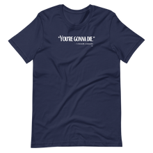 "You're Gonna Die" - A Friendly Reminder T-Shirt