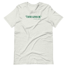 "You're Gonna Die" - A Friendly Reminder T-Shirt