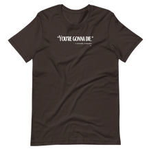 "You're Gonna Die" - A Friendly Reminder T-Shirt