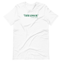 "You're Gonna Die" - A Friendly Reminder T-Shirt